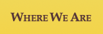 Where We Are